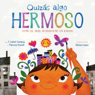 Title: Quizás algo hermoso: Cómo el arte transformó un barrio (Maybe Something Beautiful Spanish edition), Author: F. Isabel Campoy