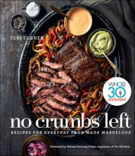 Title: No Crumbs Left: Recipes for Everyday Food Made Marvelous, Author: Teri Turner