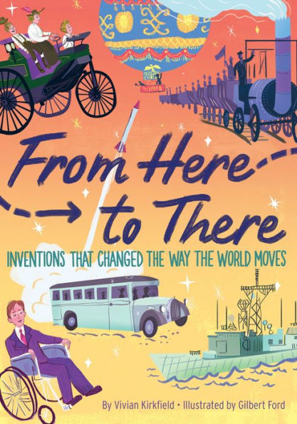 From Here to There: Inventions That Changed the Way World Moves