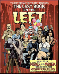 Title: The Last Book on the Left: Stories of Murder and Mayhem from History's Most Notorious Serial Killers, Author: Ben Kissel