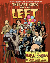 Title: The Last Book On The Left: Stories of Murder and Mayhem from History's Most Notorious Serial Killers, Author: Ben Kissel