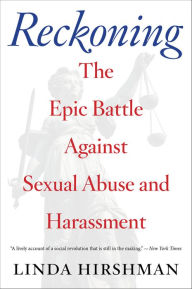 Title: Reckoning: The Epic Battle Against Sexual Abuse and Harassment, Author: Linda Hirshman