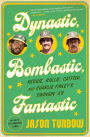 Dynastic, Bombastic, Fantastic: Reggie, Rollie, Catfish, and Charlie Finley's Swingin' A's