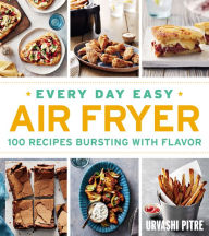 Ebooks links download Every Day Easy Air Fryer: 100 Recipes Bursting with Flavor (English literature) CHM iBook 9781328577870 by Urvashi Pitre