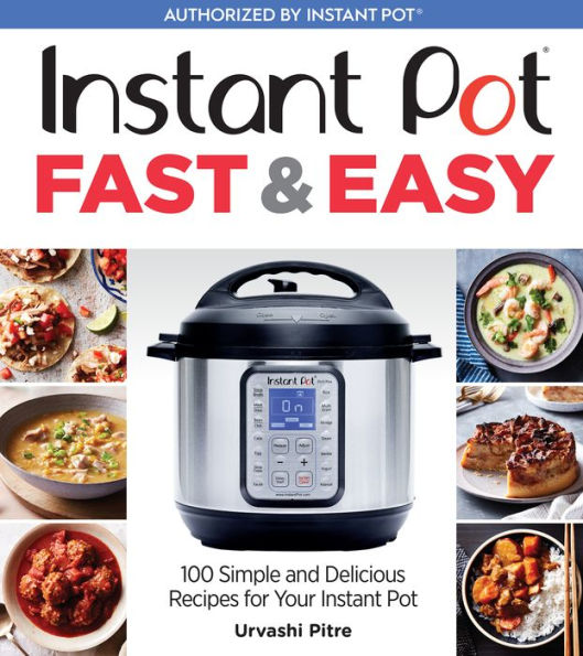 Instant Pot Fast & Easy: 100 Simple and Delicious Recipes for Your