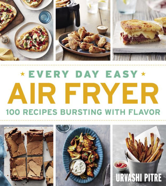 Every Day Easy Air Fryer: 100 Recipes Bursting with Flavor