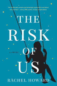 Title: The Risk Of Us: A Novel, Author: Rachel Howard