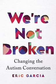 Free download ebook pdf format We're Not Broken: Changing the Autism Conversation PDB FB2 iBook by Eric Garcia