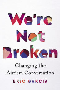 Electronics ebook download pdf We're Not Broken: Changing the Autism Conversation by Eric Garcia