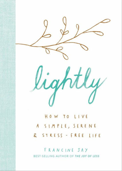 Lightly: How to Live a Simple, Serene & Stress-free Life