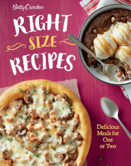 Title: Betty Crocker Right-Size Recipes: Delicious Meals for One or Two, Author: Betty Crocker Editors