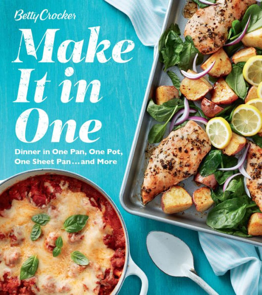 Betty Crocker Make It One: Dinner One Pan, Pot, Sheet Pan . and More