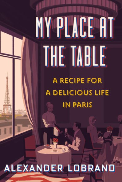 My Place At The Table: A Recipe for a Delicious Life in Paris