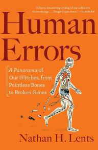 Title: Human Errors: A Panorama of Our Glitches, from Pointless Bones to Broken Genes, Author: Nathan H. Lents