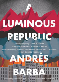 English audio books text free download A Luminous Republic in English by Andrés Barba, Lisa Dillman, Edmund White 9781328589347 