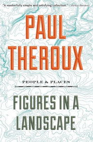 Title: Figures In A Landscape: People and Places, Author: Paul Theroux