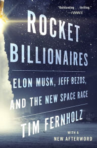 Title: Rocket Billionaires: Elon Musk, Jeff Bezos, and the New Space Race, Author: Tim Fernholz