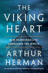 Title: The Viking Heart: How Scandinavians Conquered the World, Author: Arthur Herman