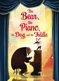 Title: The Bear, the Piano, the Dog, and the Fiddle, Author: David Litchfield