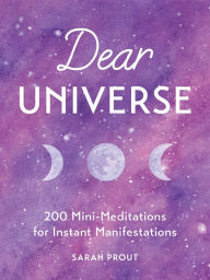 Free books download ipad Dear Universe: 200 Mini-Meditations for Instant Manifestations (English literature) by Sarah Prout  9781328604309