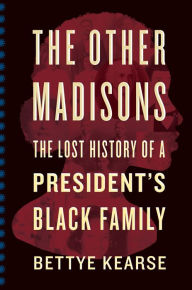Ebooks downloads em portugues The Other Madisons: The Lost History of a President's Black Family 9780358505006 by Bettye Kearse in English PDB PDF FB2