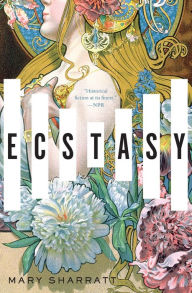 Title: Ecstasy: A Novel, Author: Mary Sharratt