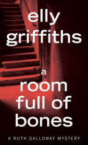 Title: A Room Full of Bones (Ruth Galloway Series #4), Author: Elly Griffiths