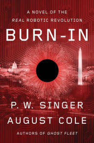 Free adio book downloads Burn-In: A Novel of the Real Robotic Revolution 9780358508618 by P. W. Singer, August Cole  English version