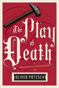 Title: The Play of Death: A Hangman's Daughter Tale, Author: Oliver Pötzsch