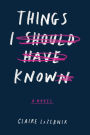 Things I Should Have Known: A Novel