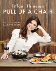 Title: Pull Up a Chair: Recipes from My Family to Yours, Author: Tiffani Thiessen