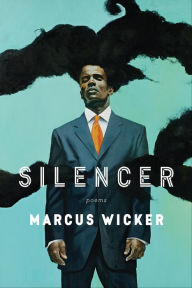 Title: Silencer: Poems, Author: Marcus Wicker