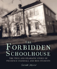 Title: The Forbidden Schoolhouse: The True and Dramatic Story of Prudence Crandall and Her Students, Author: Suzanne Jurmain