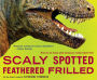 Scaly Spotted Feathered Frilled How Do We Know What Dinosaurs Really Looked Like By Catherine