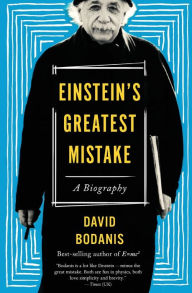 Title: Einstein's Greatest Mistake: A Biography, Author: David Bodanis