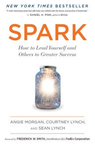 Title: Spark: How to Lead Yourself and Others to Greater Success, Author: Angie Morgan