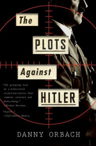 Title: The Plots Against Hitler, Author: Danny Orbach