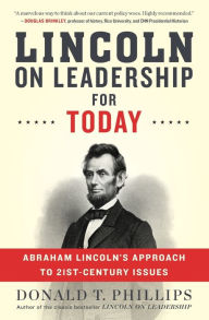Title: Lincoln On Leadership For Today: Abraham Lincoln's Approach to Twenty-First-Century Issues, Author: Donald T. Phillips