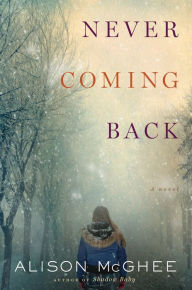 Title: Never Coming Back: A Novel, Author: Alison McGhee