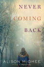 Never Coming Back: A Novel