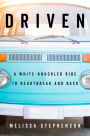 Driven: A White-Knuckled Ride to Heartbreak and Back