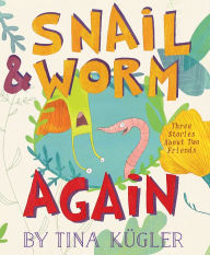 Title: Snail & Worm Again: Three Stories About Two Friends, Author: Tina Kügler