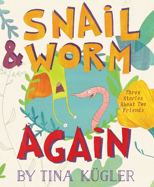 Snail & Worm Again: Three Stories About Two Friends