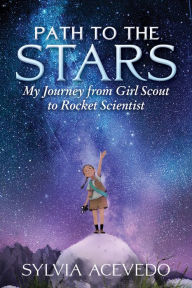 Download italian books Path to the Stars: My Journey from Girl Scout to Rocket Scientist by Sylvia Acevedo