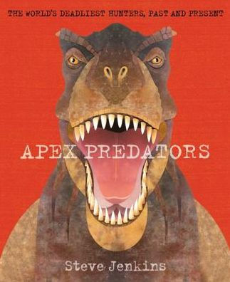 Apex Predators: The World's Deadliest Hunters, Past and Present