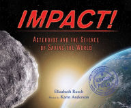 Title: Impact!: Asteroids and the Science of Saving the World, Author: Elizabeth Rusch
