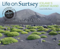 Title: Life on Surtsey: Iceland's Upstart Island, Author: Loree Griffin Burns