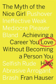 Title: The Myth of the Nice Girl: Achieving a Career You Love Without Becoming a Person You Hate, Author: Adam Beattie