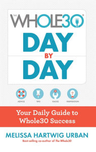 Title: The Whole30 Day By Day: Your Daily Guide to Whole30 Success, Author: Melissa Hartwig Urban