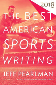 Title: The Best American Sports Writing 2018, Author: Glenn Stout